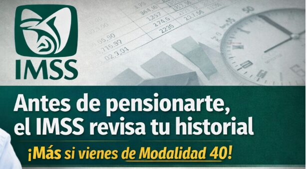Antes de pensionarte, el IMSS revisa tu historial (y más si vienes de Modalidad 40)
