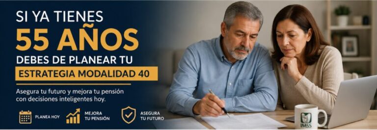 Si ya tienes 55 años, debes planear tu estrategia de Modalidad 40