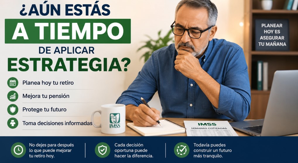 ¿Aún Estás a Tiempo de Aplicar una Estrategia para Mejorar tu Pensión?